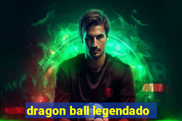 dragon ball legendado